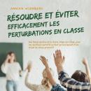 [French] - Résoudre et éviter efficacement les perturbations en classe: Une bonne gestion de la clas Audiobook