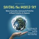 Saving the World 1x1: Nature Conservation, Environmental Protection & Climate Protection for Beginne Audiobook