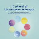 [Italian] - I 7 pilastri di Un successo Manager Come diventare un leader, ispirare i dipendenti e gu Audiobook