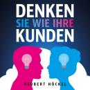 [German] - Denken Sie wie Ihre Kunden – Um sie zu verstehen und zu begeistern Audiobook