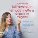 [French] - Surmonter l'alimentation émotionnelle et stopper les fringales: Comprendre les causes des Audiobook