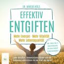 [German] - Effektiv entgiften: Mehr Energie. Mehr Vitalität. Mehr Lebensqualität – Leber entgiften,  Audiobook