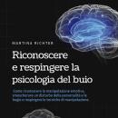 [Italian] - Riconoscere e respingere la psicologia del buio: Come riconoscere la manipolazione emotiva, smascherare un disturbo della personalità e le bugie e respingere le tecniche di manipolazione. Audiobook