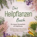 [German] - Das Heilpflanzen Buch: Zur eigenen Hausapotheke mit Heilpflanzen - 80 Heilpflanzen zur ri Audiobook