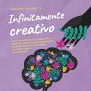 [Italian] - Infinitamente creativo: Come aumentare la sua creatività e superare i blocchi creativi c Audiobook