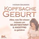 [German] - Kopfsache Geburt: Alles, was Sie wissen müssen, um selbstbestimmt und angstfrei zu gebäre Audiobook