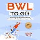 [German] - BWL to go - Kompaktes Praxiswissen für Selbstständige & Führungskräfte: Wirtschaftliche Z Audiobook