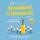 [German] - Kommunikation für Führungskräfte - Die Eigenschaft erfolgreicher Leader: Wie Sie Ihr Team Audiobook
