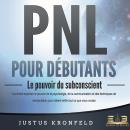 [French] - PNL POUR DÉBUTANTS - Le pouvoir du subconscient: Comment exploiter le pouvoir de la psych Audiobook