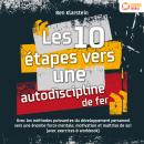 [French] - Les 10 étapes vers une autodiscipline de fer: Avec les méthodes puissantes du développeme Audiobook
