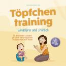 [German] - Töpfchentraining: Windelfrei und fröhlich - Ein umfassender Leitfaden für Eltern zum erfolgreichen Trockenwerden ihrer Kleinen – inkl. Checkliste Quiz und Begleithörbuch für Töpfchentage Audiobook