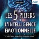 [French] - Les 5 piliers de l'intelligence émotionnelle: La puissance de la douceur ou comment augmenter sa force mentale et son estime de soi grâce aux émotions - Avec des exercices d'empathie et de méditation Audiobook
