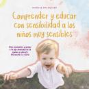 [Spanish] - Comprender y educar con sensibilidad a los niños muy sensibles: Cómo acompañar y apoyar  Audiobook