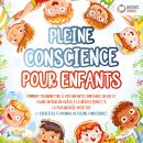 [French] - Pleine conscience pour enfants: Comment transmettre à vos enfants confiance en soi et cal Audiobook