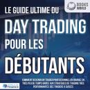[French] - Le guide ultime du DAY TRADING POUR LES DÉBUTANTS: Comment devenir un trader professionne Audiobook