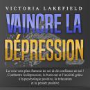 [French] - VAINCRE LA DÉPRESSION: La voie vers plus d'amour de soi & de confiance en soi ! Combattre Audiobook