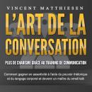 [French] - L'ART DE LA CONVERSATION - Plus de charisme grâce au training de communication: Comment g Audiobook
