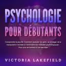 [French] - PSYCHOLOGIE POUR DÉBUTANTS - Comprendre la psyché: Comment analyser les gens, se protéger Audiobook