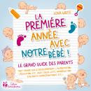 [French] - La première année avec notre bébé ! Le grand guide des parents: Tout savoir sur le dévelo Audiobook