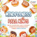 [Spanish] - Mindfulness para niños: Cómo dar a sus hijos fuerza, valor y paz interior y educarlos pa Audiobook