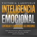 [Spanish] - INTELIGENCIA EMOCIONAL - Controlar y comprender las emociones: Cómo leer a las personas, Audiobook