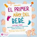 [Spanish] - El primer año del bebé - Guía para los padres: Todo sobre el desarrollo, alimentación, c Audiobook