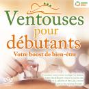 [French] - Ventouses pour débutants - Votre boost de bien-être: Comment vous pouvez soulager les fas Audiobook