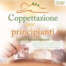 [Italian] - Coppettazione per principianti - La miracolosa cura universale: Come eliminare lo stress Audiobook