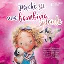 [Italian] - Perché sei una bambina speciale: Un libro per l'infanzia che ispira con storie magiche su coraggio, forza e fiducia in se stessi - Perfetto per la lettura ad alta voce, autolettura e primi lettori Audiobook