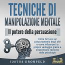[Italian] - TECNICHE DI MANIPOLAZIONE MENTALE - Il potere della persuasione: Come far luce sul compo Audiobook