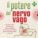 [Italian] - Il potere del nervo vago: Come attivare il potere dell'autoguarigione attraverso la stim Audiobook