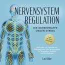[German] - Nervensystem Regulation: Die Geheimwaffe gegen Stress - Methoden und Techniken zur Selbst Audiobook