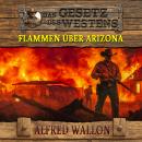 [German] - Flammen über Arizona: Historischer Western (Historische Western-Reihe 'Das Gesetz des Westens', Band 1) Audiobook
