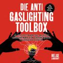 [German] - Die Anti Gaslighting Toolbox: Die 7 effektivsten Werkzeuge, um dich vor psychischer Manip Audiobook