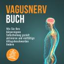 [German] - Vagusnerv Buch: Wie Sie Ihre körpereigene Selbstheilung gezielt aktivieren und vielfältig Audiobook