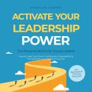 Activate Your Leadership POWER – The Personal Mentor for Young Leaders: How to Lead Your Team Confidently, Purposefully & Competently to Long-Term Success – Including Workbook & Practical Exercises Audiobook