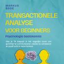 [Dutch; Flemish] - Transactionele analyse voor beginners – Psychologie basiskennis: Hoe je TA toepast in het dagelijks leven om gerichter te communiceren, relaties te verbeteren en jezelf echt te leren kennen Audiobook