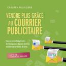 [French] - Vendre plus grâce au courrier publicitaire: Comment rédiger des lettres publicitaires ciblées et convaincre vos clients - liste de contrôle incluse Audiobook