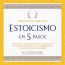 [Spanish] - Estoicismo en 5 pasos: Cómo aplicar la sabiduría atemporal de los estoicos en la vida co Audiobook
