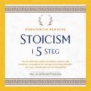 [Swedish] - Stoicism i 5 steg: Hur du tillämpar stoikernas tidlösa visdom i det moderna vardagslivet för att uppnå järnhård disciplin, inre lugn, motståndskraft och ödmjukhet Audiobook