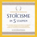[Dutch; Flemish] - Stoïcisme in 5 stappen: Hoe u de tijdloze wijsheid van de stoïcijnen kunt toepassen in het moderne dagelijks leven om ijzeren discipline, innerlijke rust, veerkracht en bescheidenheid te bereiken Audiobook