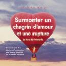 [French] - Surmonter un chagrin d'amour et une rupture: Le livre de l'entraide: Comment sortir de la Audiobook