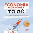 [Italian] - Economia Aziendale to Go – Conoscenze pratiche compatte per liberi professionisti e mana Audiobook