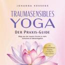 [German] - Traumasensibles Yoga - Der Praxis-Guide: Wege aus der inneren Unruhe zu mehr Sicherheit & Audiobook