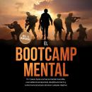 [Spanish] - El Bootcamp Mental: En 7 pasos hacia una fuerza mental invencible, una resiliencia excep Audiobook