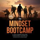 The Mindset Bootcamp: In 7 steps to unbeatable mental strength, exceptional resilience, iron discipl Audiobook