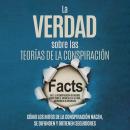 [Spanish] - La Verdad sobre las Teorías de la Conspiración: Cómo los Mitos de la Conspiración Nacen, Audiobook
