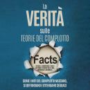 [Italian] - La Verità sulle Teorie del Complotto: Come i Miti del Complotto Nascano, Si Diffondano e Ottengano Seguaci – Inclusa la Smontatura di Molti Miti come lo Sbarco sulla Luna, Rothschild o Chemtrails Audiobook