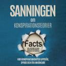[Swedish] - Sanningen om Konspirationsteorier: Hur Konspirationsmyter Uppstår, Sprids och Får Anhängare – Inklusive Avslöjandet av Många Myter som Månlandningen, Rothschild eller Chemtrails Audiobook