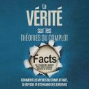 [French] - La Vérité sur les Théories du Complot : Comment les Mythes du Complot Nait, Se Diffuse et Ottengano des Suiveurs – Inclus l'Élucidation de Nombreux Mythes comme l'Alunissage, Rothschild ou Chemtrails Audiobook